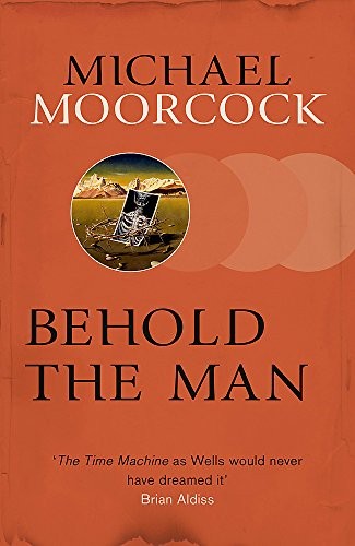Michael Moorcock: Behold The Man (Paperback, 2014, Gollancz)