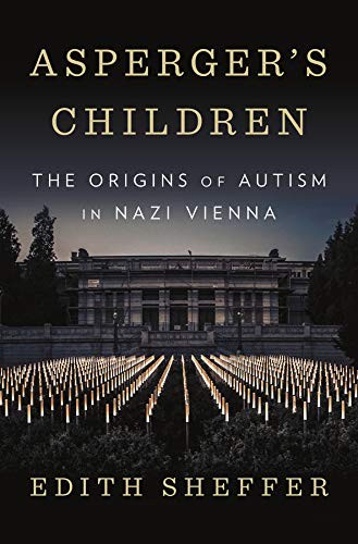 Edith Sheffer: Asperger's Children: The Origins of Autism in Nazi Vienna (Hardcover, 2018, W. W. Norton & Company)