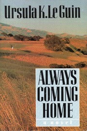 Ursula K. Le Guin: Always coming home (1985, Harper & Row)