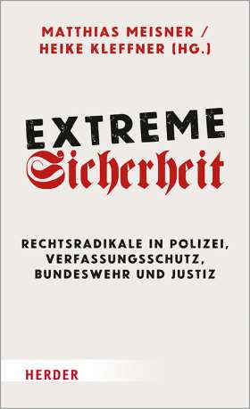 Matthias Meisner, Heike Kleffner: Extreme Sicherheit (Herder)