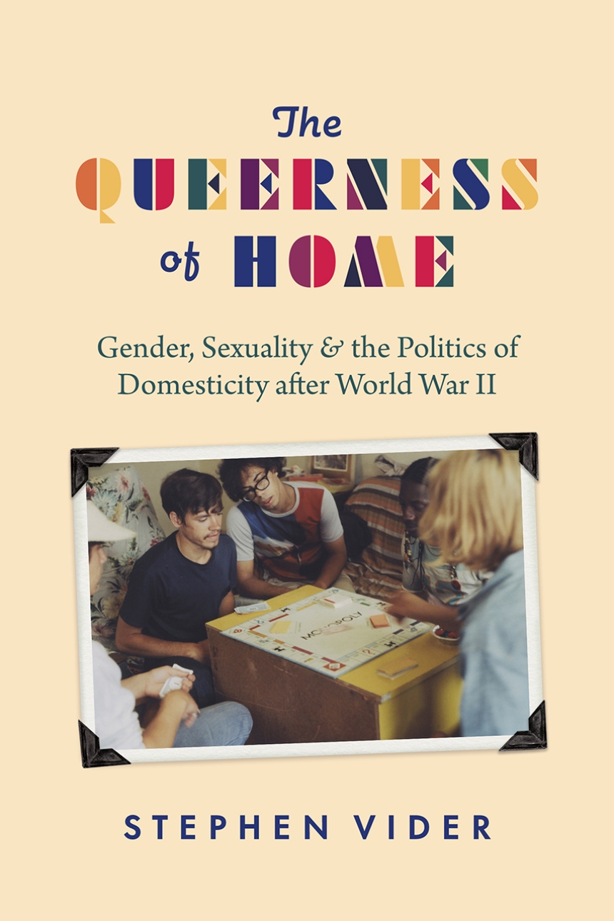 Stephen Vider: Queerness of Home (2021, University of Chicago Press)