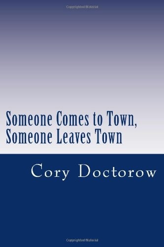 Cory Doctorow: Someone Comes to Town, Someone Leaves Town (Paperback, 2012, CreateSpace Independent Publishing Platform)