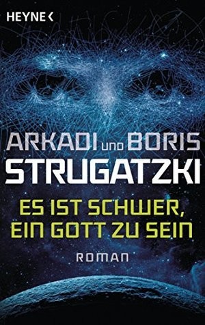 Arkadi Strugatzki, Boris Strugatzki: Es ist schwer, ein Gott zu sein (Paperback, German language, 2017, Heyne Verlag)