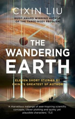 Cixin Liu: The Wandering Earth (Hardcover, 2017, Head Zeus, London, England)