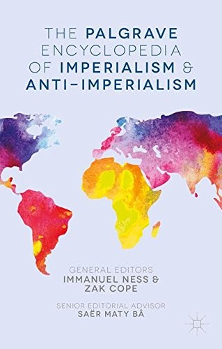 Zak Cope, Immanuel Ness: The Palgrave Encyclopedia of Imperialism and Anti-Imperialism (Hardcover, 2015, Palgrave Macmillan)