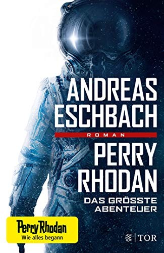Andreas Eschbach: Perry Rhodan - Das größte Abenteuer (Hardcover, 2019, FISCHER TOR)
