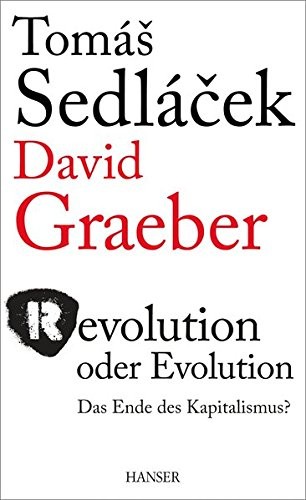 David Graeber, Tomáš Sedláček, Roman Chlupatý: Revolution oder Evolution (Hardcover, German language, 2015, Carl Hanser Verlag)