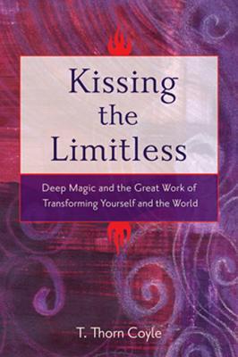 T. Thorn Coyle: Kissing the Limitless (2009, Red Wheel/Weiser)