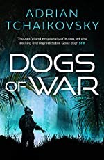 Adrian Tchaikovsky: Dogs of War (2017, Head of Zeus)