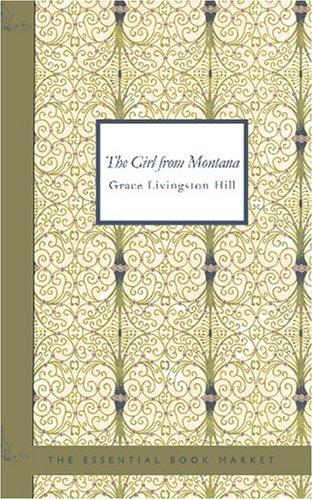 Grace Livingston Hill: The Girl from Montana (Paperback, 2007, BiblioBazaar)