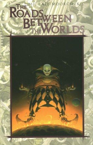 Michael Moorcock: The Roads Between The Worlds (Eternal Champion Series, Vol. 6) (Paperback, 1998, White Wolf Games Studio)