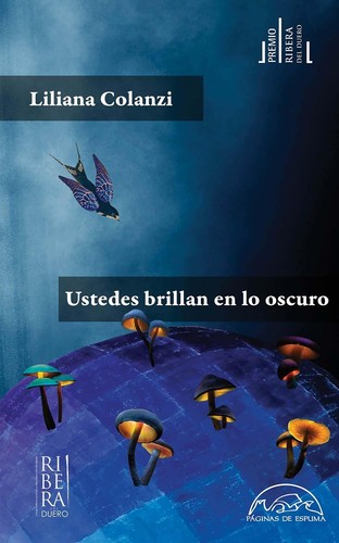 Liliana Colanzi: Ustedes brillan en lo oscuro (Paperback, Español language, 2022, Páginas de espuma)