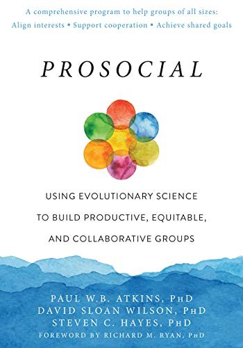 Paul W.B. Atkins PhD, David Sloan Wilson PhD, Steven C. Hayes PhD, Richard M Ryan Phd: Prosocial (Paperback, 2019, Context Press)