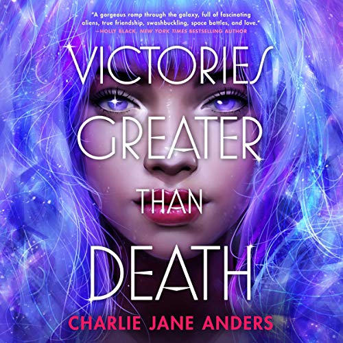Charlie Jane Anders: Victories Greater Than Death (AudiobookFormat, 2021, Macmillan Audio)