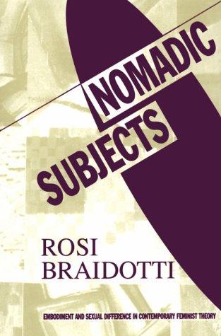 Rosi Braidotti: Nomadic subjects (1994, Columbia University Press)