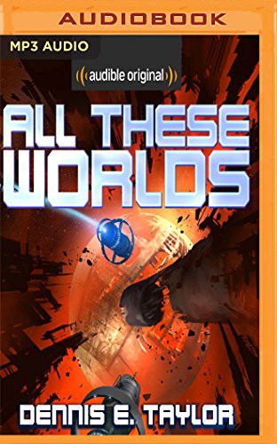 Dennis E. Taylor, Ray Porter: All These Worlds (AudiobookFormat, 2017, Audible Studios on Brilliance, Audible Studios on Brilliance Audio)