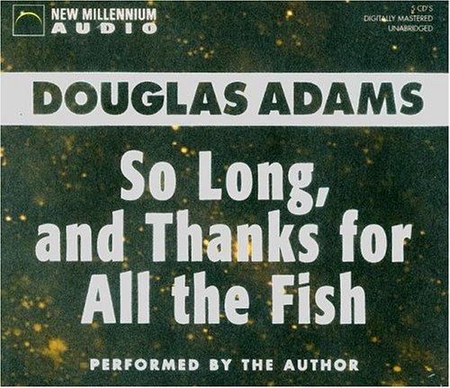 Douglas Adams: So Long and Thanks for All the Fish (AudiobookFormat, 2002, New Millennium Audio)