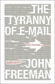 John Freeman: The Tyranny of E-mail (2011, Scribner)