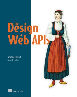 Arnaud Lauret: Design of Web APIs (2019, Manning Publications Co. LLC)