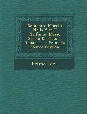 Primo Levi: Domenico Morelli Nella Vita E Nell'arte (2013)