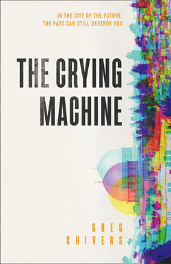 Greg Chivers: The Crying Machine (Hardcover, en-Latn-US language, 2019, HarperVoyager)