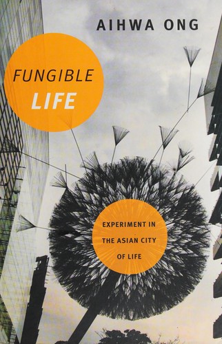 Aihwa Ong: Fungible Life (2016, Duke University Press)