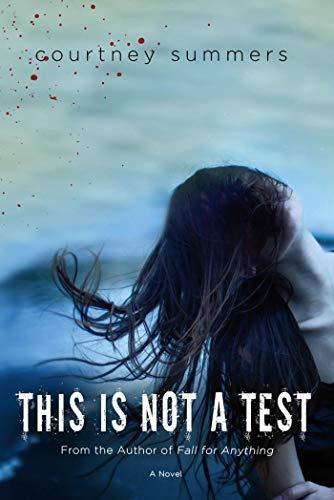 Courtney Summers, Courtney Summers: This is Not a Test (This is Not a Test #1) (2012, St. Martin's Griffin)