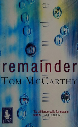 Tom McCarthy: Remainder (2006, W F Howes Ltd.)