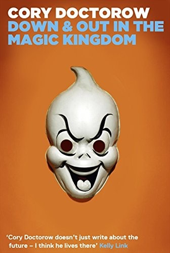 Cory Doctorow: Down and Out in the Magic Kingdom (2001, Harper Voyager)