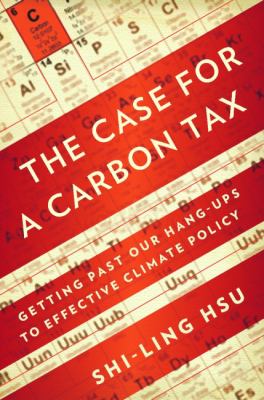Shi-Ling Hsu: The case for a carbon tax (2011, Island Press)