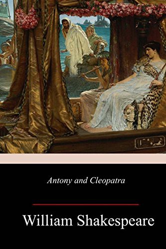 William Shakespeare: Antony and Cleopatra (Paperback, 2018, CreateSpace Independent Publishing Platform, Createspace Independent Publishing Platform)