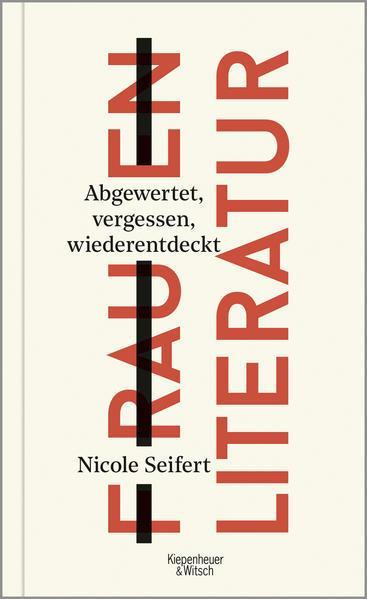 Nicole Seifert: FRAUEN LITERATUR: Abgewertet, vergessen, wiederentdeckt (German language, 2021, Kiepenheuer&Witsch)