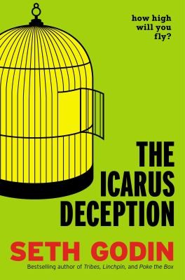 Seth Godin: The Icarus Deception How High Will You Fly (2012, Portfolio)
