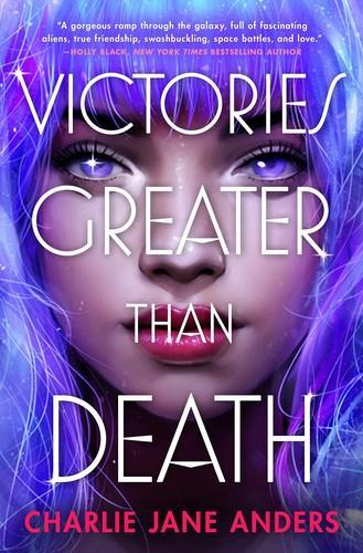 Charlie Jane Anders: Victories Greater Than Death (Hardcover, 2021, Tor Teen)