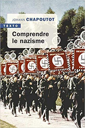 Johann Chapoutot: Comprendre le nazisme (French language, 2018, Tallandier)