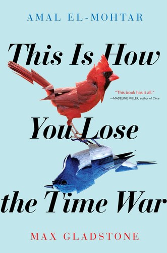 Amal El-Mohtar, Max Gladstone: This Is How You Lose the Time War (Hardcover, 2019, Simon and Schuster)