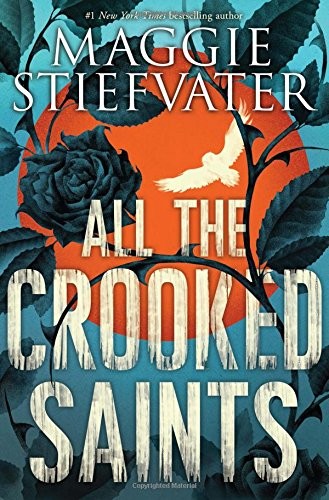 Maggie Stiefvater: All the Crooked Saints (Hardcover, 2017, Scholastic Press)