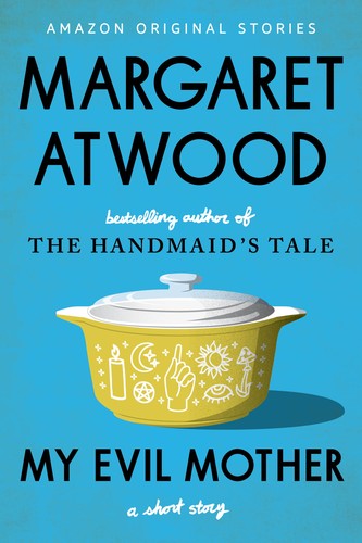 Margaret Atwood: My Evil Mother (2022, Amazon Original Stories)