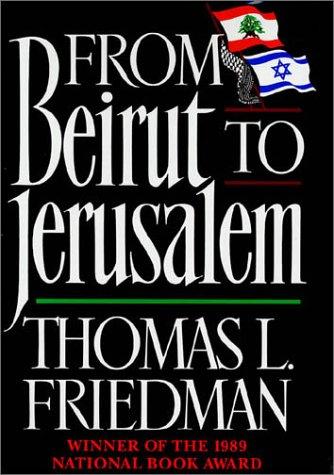 Thomas Friedman: From Beirut to Jerusalem (1990, Farrar, Straus, Giroux)