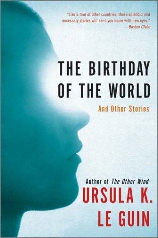 Ursula K. Le Guin: The Birthday of the World (Paperback, 2003, Harper Perennial)