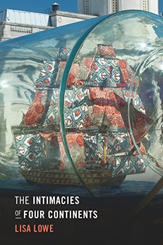 Lisa Lowe: The Intimacies of Four Continents (2015, Duke University Press Books)