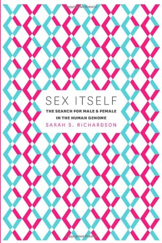 Sarah S. Richardson: Sex Itself (Hardcover, 2013, University of Chicago Press)