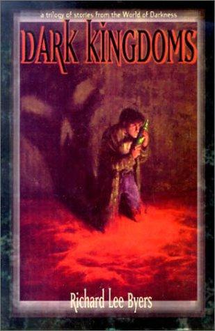 Richard Lee Byers: Dark Kingdoms (World of Darkness (Paperback, 1998, White Wolf Games Studio)