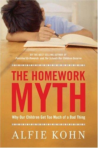 Alfie Kohn: The Homework Myth (Hardcover, 2006, Da Capo Lifelong Books)