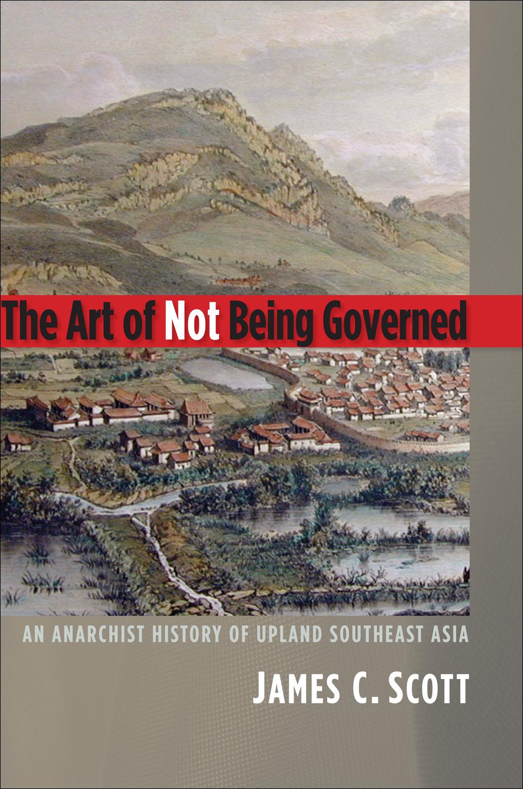 James C. Scott: The Art of Not Being Governed