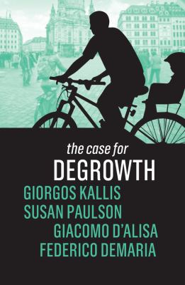 Giorgos Kallis, Susan Paulson, Giacomo D'Alisa, Federico Demaria: The Case for Degrowth (Hardcover, Polity)