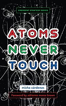 adrienne maree brown, micha cardenas: Atoms Never Touch (Paperback, AK Press Distribution)