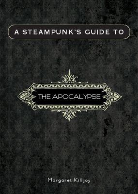 Margaret Killjoy: A Steampunks Guide To The Apocalypse (2012, Combustion Books)