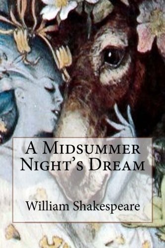 William Shakespeare: A Midsummer Night's Dream (Paperback, 2016, Createspace Independent Publishing Platform, CreateSpace Independent Publishing Platform)