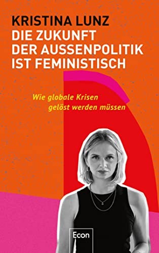 Kristina Lunz: Die Zukunft der Außenpolitik ist feministisch (Hardcover, 2021, Econ)